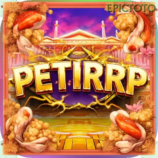 PETIRRP dan epictoto: Rangkuman Brand yang Banyak Dicari